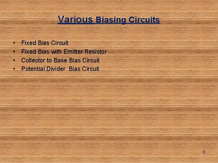 Various Biasing Circuits • • Fixed Bias Circuit Fixed Bias with Emitter Resistor Collector