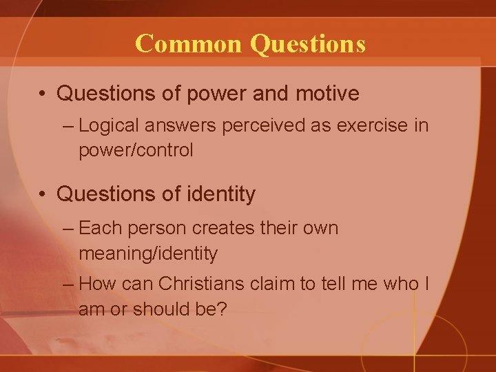 Common Questions • Questions of power and motive – Logical answers perceived as exercise