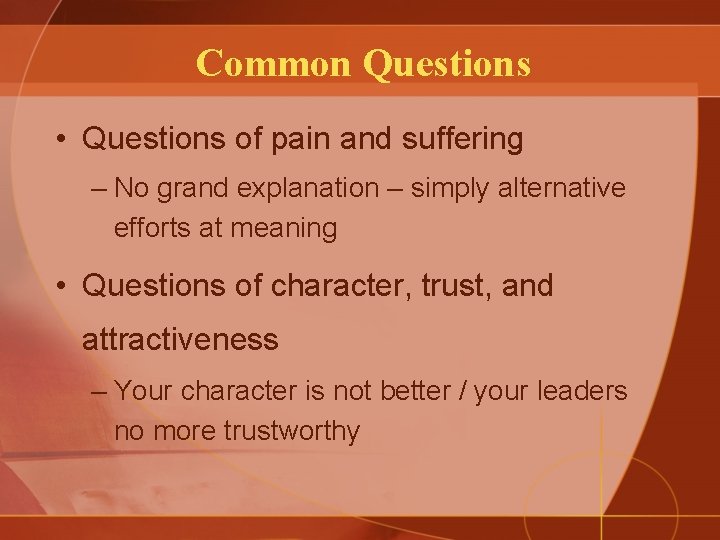 Common Questions • Questions of pain and suffering – No grand explanation – simply