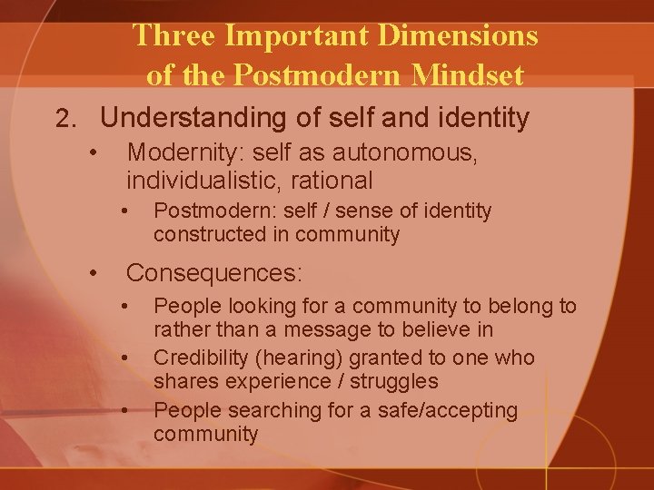 Three Important Dimensions of the Postmodern Mindset 2. Understanding of self and identity •