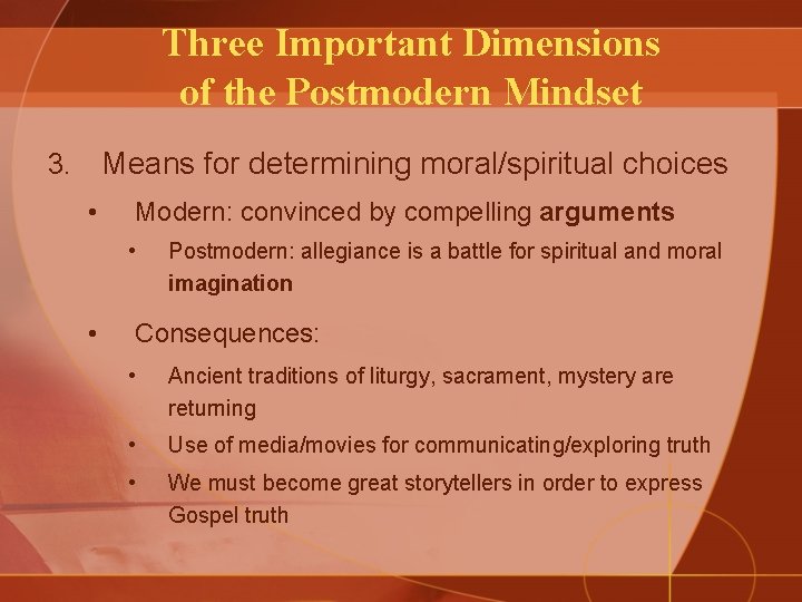 Three Important Dimensions of the Postmodern Mindset Means for determining moral/spiritual choices 3. •