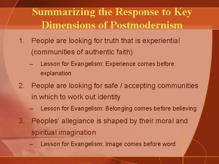 Summarizing the Response to Key Dimensions of Postmodernism 1. People are looking for truth