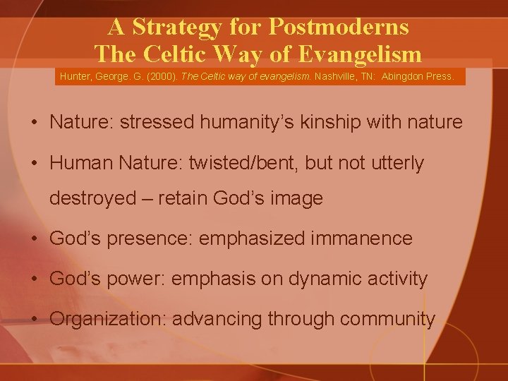A Strategy for Postmoderns The Celtic Way of Evangelism Hunter, George. G. (2000). The