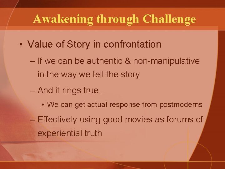 Awakening through Challenge • Value of Story in confrontation – If we can be