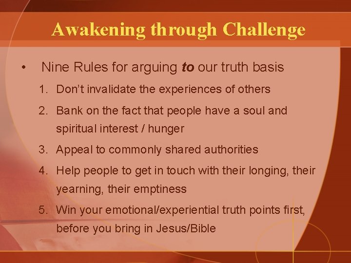 Awakening through Challenge • Nine Rules for arguing to our truth basis 1. Don’t