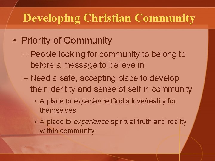 Developing Christian Community • Priority of Community – People looking for community to belong