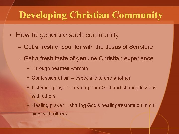 Developing Christian Community • How to generate such community – Get a fresh encounter