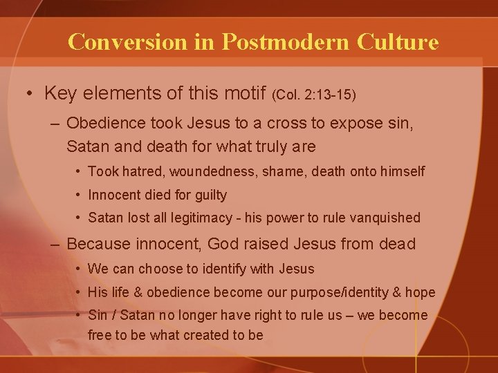 Conversion in Postmodern Culture • Key elements of this motif (Col. 2: 13 -15)