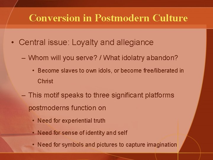 Conversion in Postmodern Culture • Central issue: Loyalty and allegiance – Whom will you