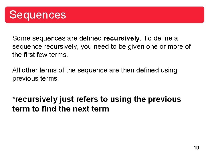 Sequences Some sequences are defined recursively. To define a sequence recursively, you need to
