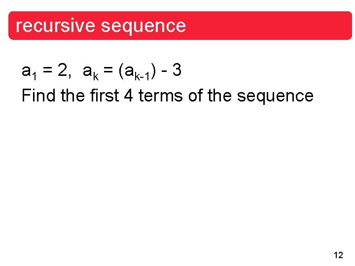 recursive sequence a 1 = 2, ak = (ak-1) - 3 Find the first