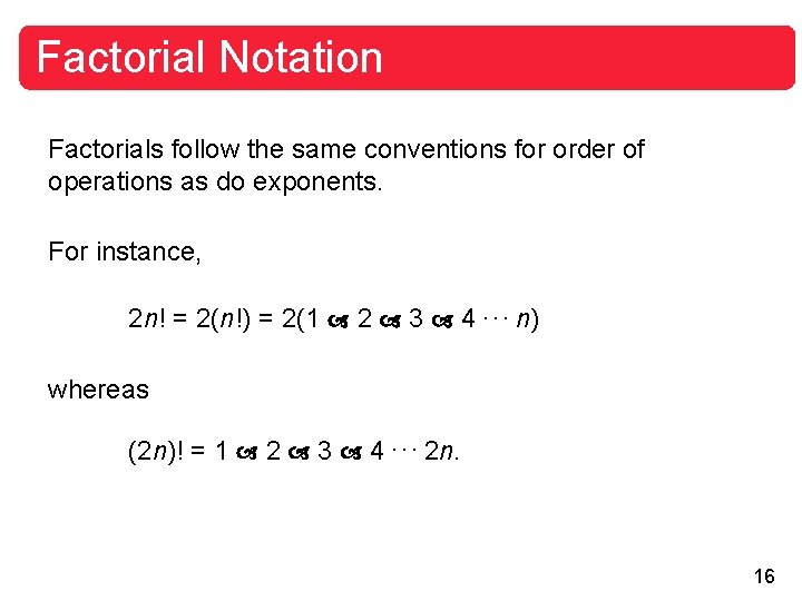 Factorial Notation Factorials follow the same conventions for order of operations as do exponents.