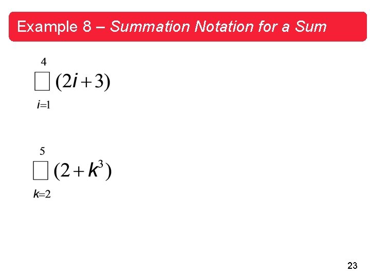 Example 8 – Summation Notation for a Sum 23 