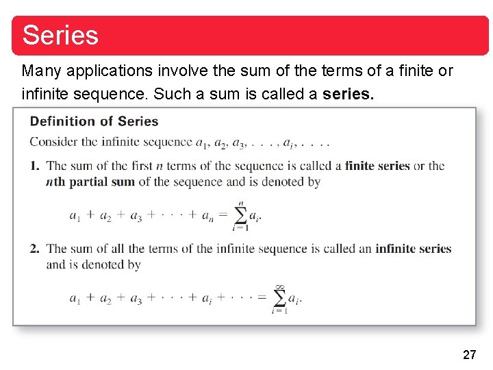 Series Many applications involve the sum of the terms of a finite or infinite