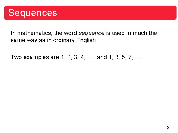 Sequences In mathematics, the word sequence is used in much the same way as
