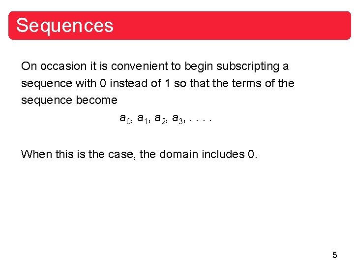 Sequences On occasion it is convenient to begin subscripting a sequence with 0 instead