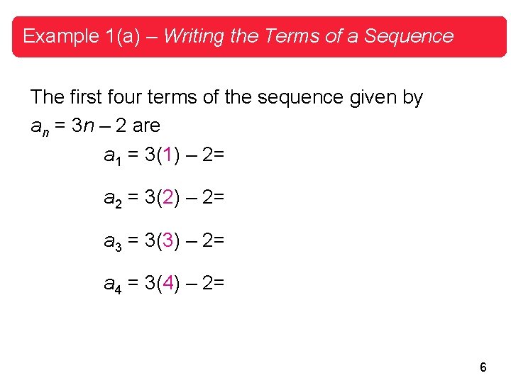 Example 1(a) – Writing the Terms of a Sequence The first four terms of