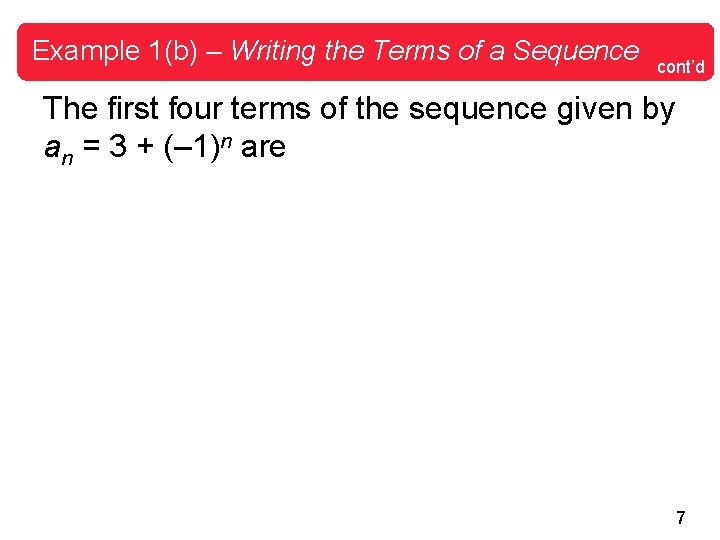 Example 1(b) – Writing the Terms of a Sequence cont’d The first four terms