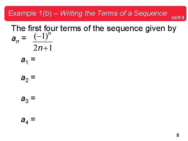 Example 1(b) – Writing the Terms of a Sequence cont’d The first four terms