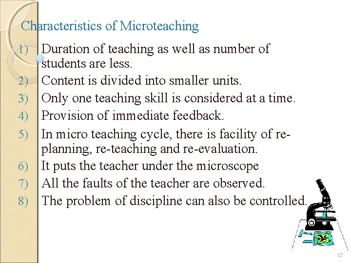 Characteristics of Microteaching 1) 2) 3) 4) 5) 6) 7) 8) Duration of teaching