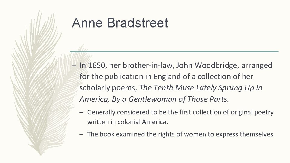 Anne Bradstreet – In 1650, her brother-in-law, John Woodbridge, arranged for the publication in
