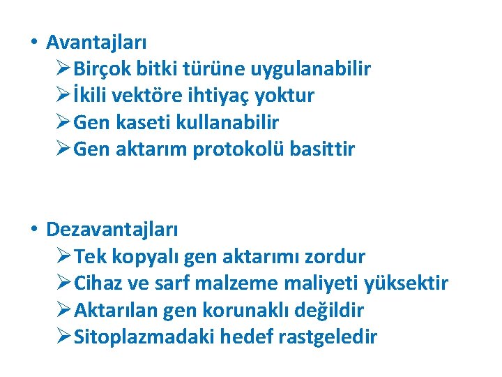  • Avantajları ØBirçok bitki türüne uygulanabilir Øİkili vektöre ihtiyaç yoktur ØGen kaseti kullanabilir