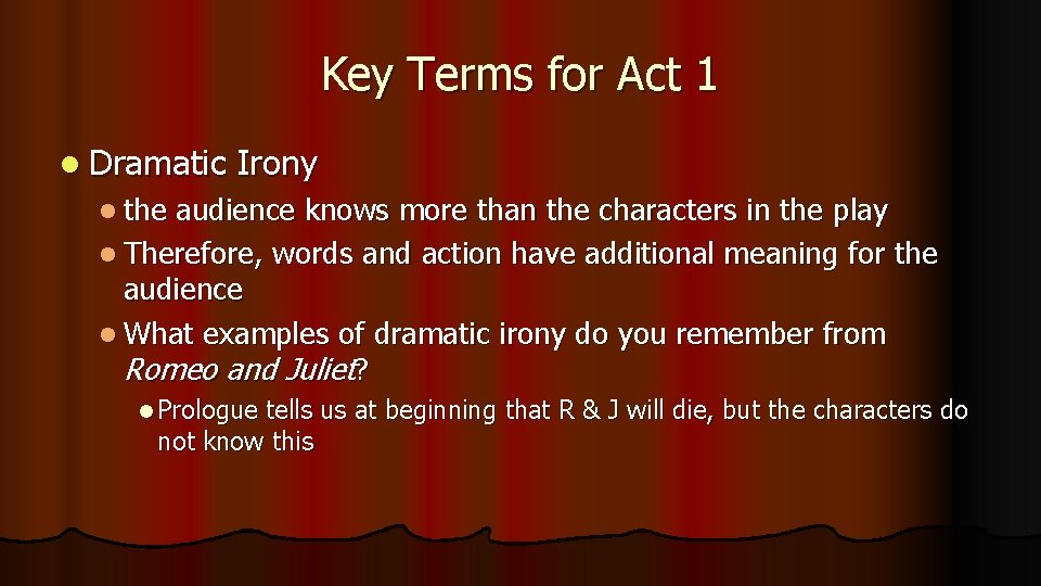 Key Terms for Act 1 l Dramatic Irony l the audience knows more than