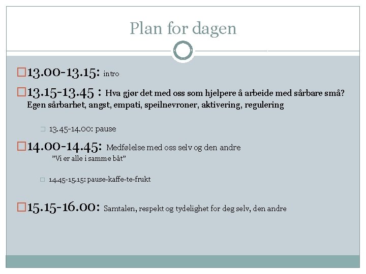 Plan for dagen � 13. 00 -13. 15: intro � 13. 15 -13. 45
