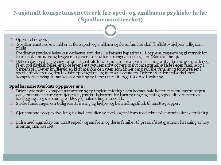 Nasjonalt kompetansenettverk for sped- og småbarns psykiske helse (Spedbarnsnettverket) � Opprettet i 2006. �