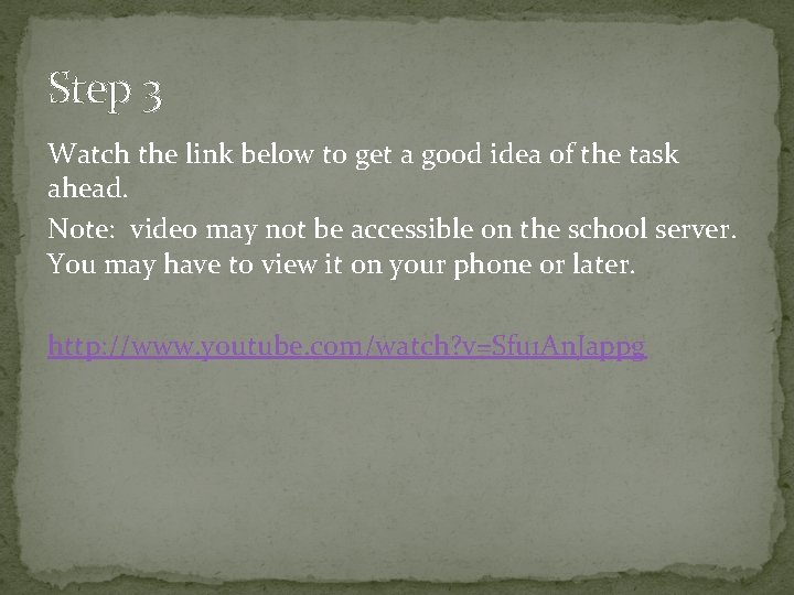 Step 3 Watch the link below to get a good idea of the task