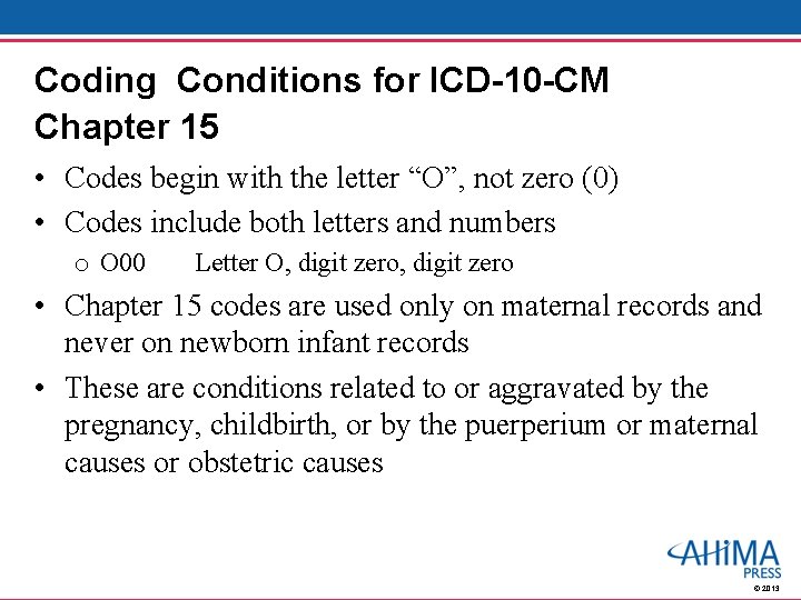 Coding Conditions for ICD-10 -CM Chapter 15 • Codes begin with the letter “O”,