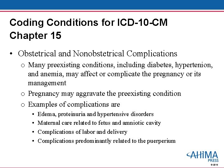Coding Conditions for ICD-10 -CM Chapter 15 • Obstetrical and Nonobstetrical Complications o Many