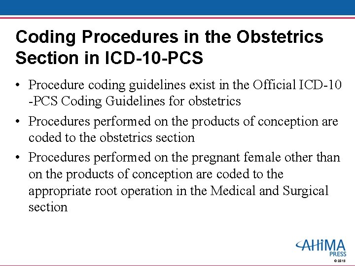 Coding Procedures in the Obstetrics Section in ICD-10 -PCS • Procedure coding guidelines exist