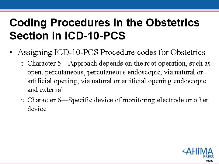 Coding Procedures in the Obstetrics Section in ICD-10 -PCS • Assigning ICD-10 -PCS Procedure