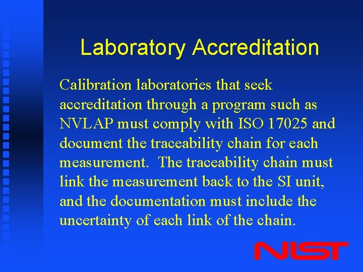 Laboratory Accreditation Calibration laboratories that seek accreditation through a program such as NVLAP must