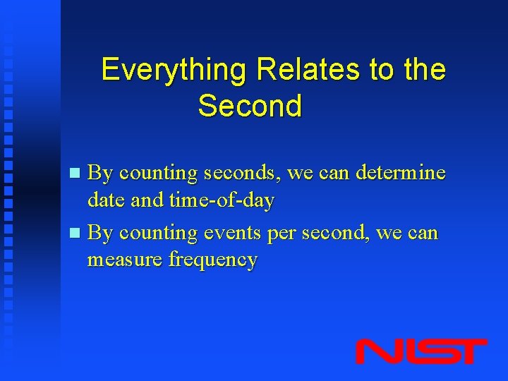 Everything Relates to the Second By counting seconds, we can determine date and time-of-day