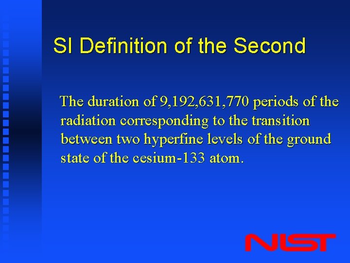 SI Definition of the Second The duration of 9, 192, 631, 770 periods of