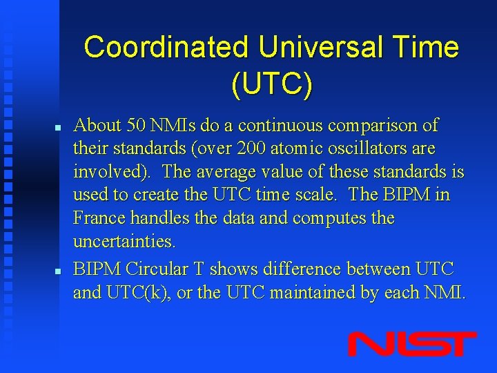 Coordinated Universal Time (UTC) n n About 50 NMIs do a continuous comparison of