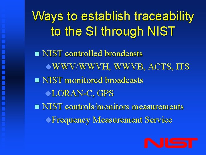 Ways to establish traceability to the SI through NIST controlled broadcasts u. WWV/WWVH, WWVB,