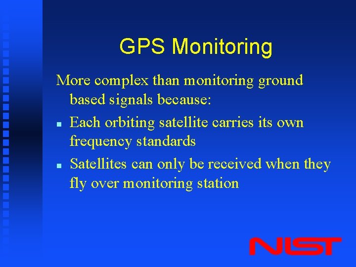 GPS Monitoring More complex than monitoring ground based signals because: n Each orbiting satellite