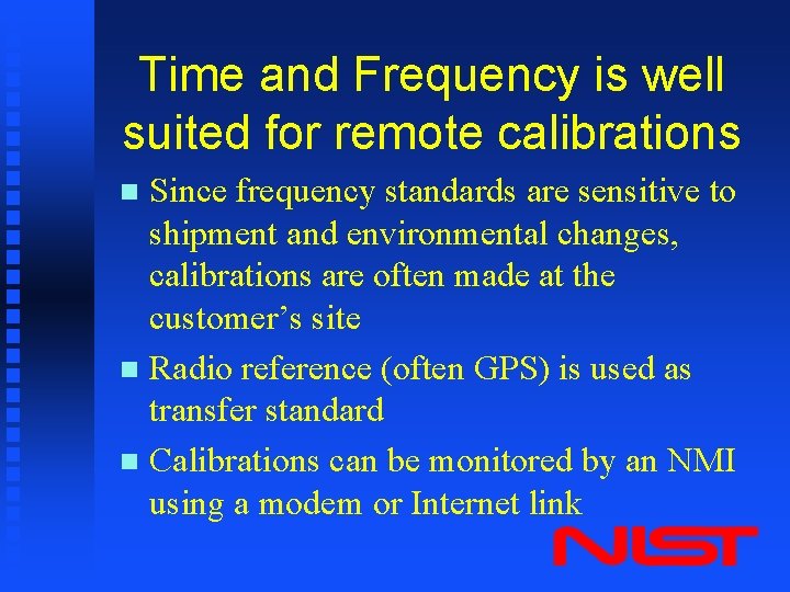 Time and Frequency is well suited for remote calibrations Since frequency standards are sensitive