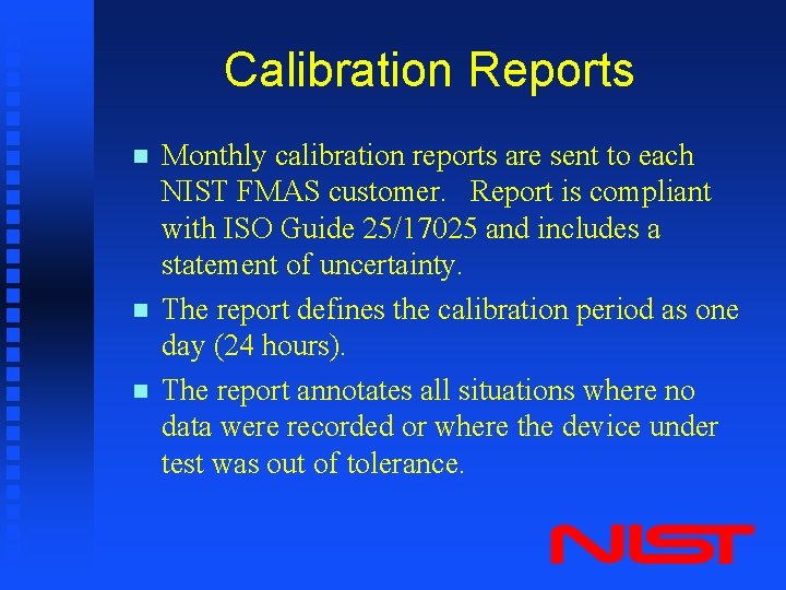 Calibration Reports n n n Monthly calibration reports are sent to each NIST FMAS