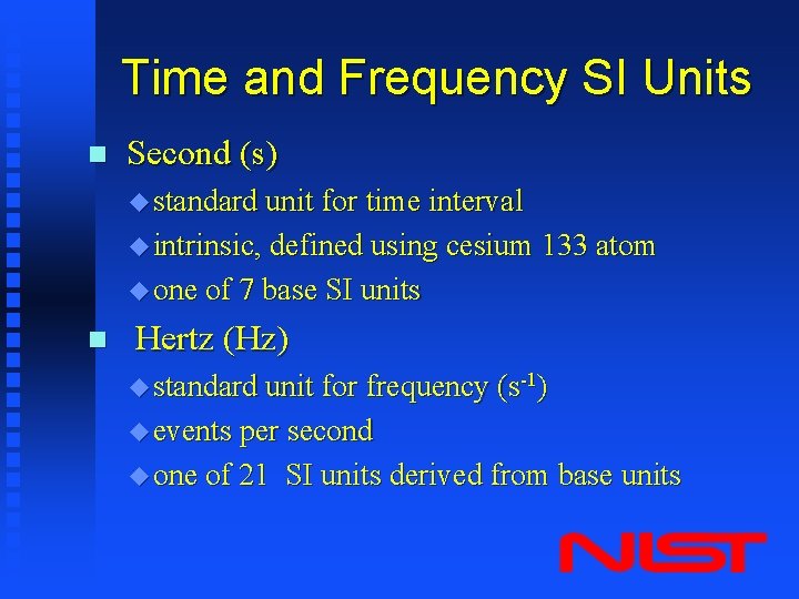Time and Frequency SI Units n Second (s) u standard unit for time interval