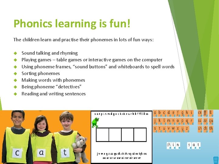 Phonics learning is fun! The children learn and practise their phonemes in lots of