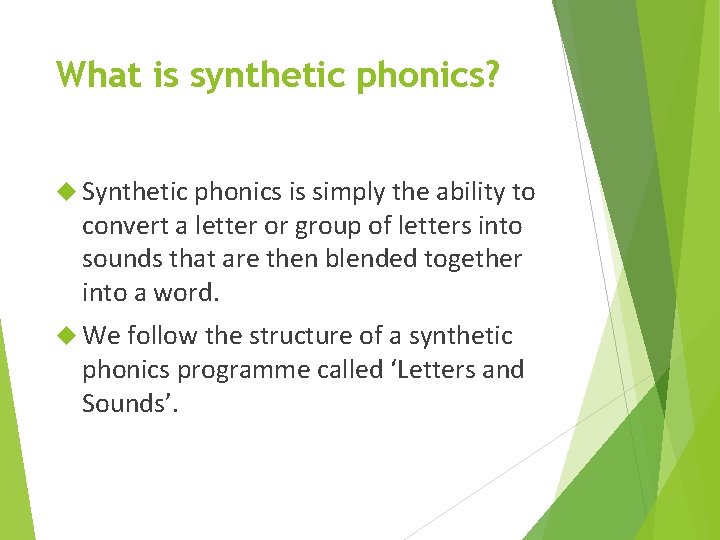What is synthetic phonics? Synthetic phonics is simply the ability to convert a letter