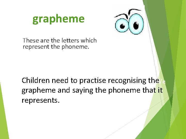 grapheme These are the letters which represent the phoneme. Children could needbe to 1