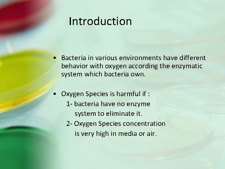 Introduction • Bacteria in various environments have different behavior with oxygen according the enzymatic