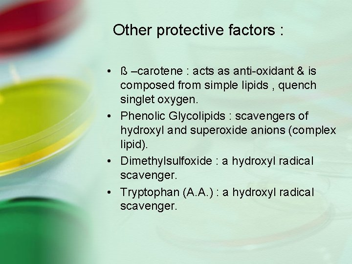 Other protective factors : • ß –carotene : acts as anti-oxidant & is composed