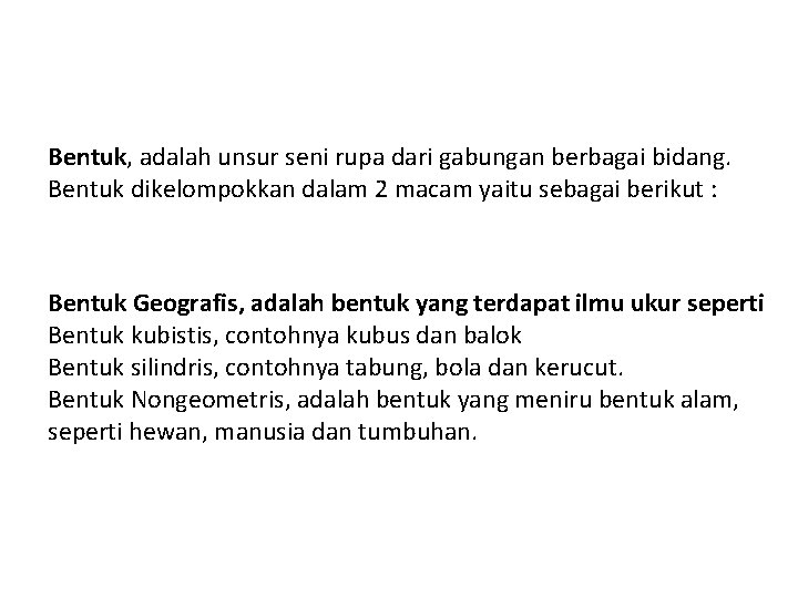 Bentuk, adalah unsur seni rupa dari gabungan berbagai bidang. Bentuk dikelompokkan dalam 2 macam