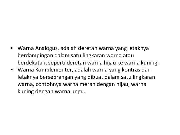  • Warna Analogus, adalah deretan warna yang letaknya berdampingan dalam satu lingkaran warna